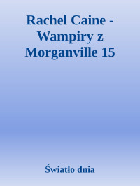 Światło dnia — Rachel Caine - Wampiry z Morganville 15