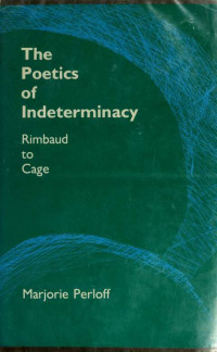 Perloff, Marjorie — The poetics of indeterminacy : Rimbaud to Cage