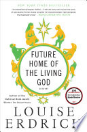 Louise Erdrich — Future Home of the Living God