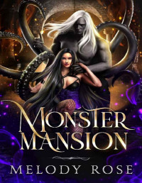 Melody Rose — Monster Mansion: A Dark Monster Reverse Harem Romance