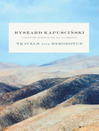 Ryszard Kapuscinski — Travels with Herodotus