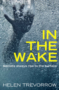 Helen Trevorrow — In the Wake: Secrets always rise to the surface