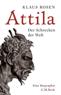 Rosen, Klaus — Attila: Der Schrecken der Welt