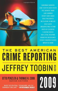 Jeffrey Toobin; Otto Penzler; Thomas H. Cook — The Best American Crime Reporting 2009