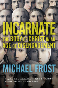 Michael Frost — Incarnate: The Body of Christ in an Age of Disengagement