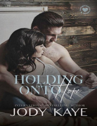 Jody Kaye — Holding Onto Hope (Shattered Hearts of Carolina Book 4)