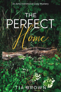 Tia Brown — The Perfect Home (Amy Hammond Mystery 15)