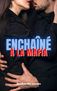 Joachim Nordstrom — Enchaîné à la Mafia (French Edition)