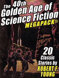 Robert F. Young — The 40th Golden Age of Science Fiction MEGAPACK®: Robert F. Young (vol. 1)