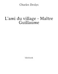 Charles Deslys — L'ami du village - Maître Guillaume