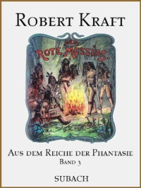 Kraft, Robert — [Aus dem Reiche der Phantasie 03] • Der rote Messias