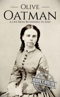 Hourly History — Olive Oatman: A Life From Beginning to End (Native American History)