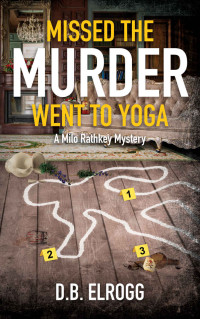 Elrogg, D.B. — Missed the Murder Went to Yoga