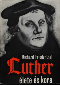 Richard Friedenthal — Luther élete és kora