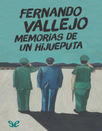 Fernando Vallejo — Memorias De Un Hijueputa