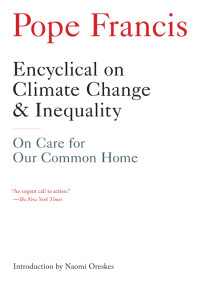 Pope Francis — Encyclical on Climate Change and Inequality