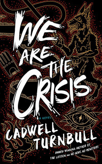 Cadwell Turnbull — We Are the Crisis