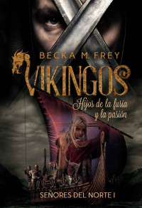 Becka M. Frey — Vikingos: Hijos de la furia y la pasión