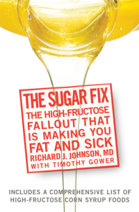 Richard J. Johnson — The Sugar Fix: “THE HIGH-FRUCTOSE FALLOUT THAT IS MAKING YOU FAT AND SICK”