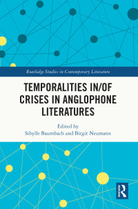 Sibylle Baumbach;Birgit Neumann; & Birgit Neumann — Temporalities In/of Crises in Anglophone Literatures