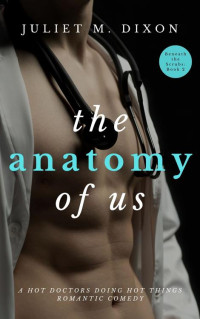 Juliet M. Dixon — The Anatomy of Us (Beneath The Scrubs 2) MM Gay Comedy Romance MM Small Town Medical Doctors