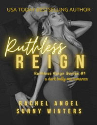 Rachel Angel & Sunny Winters — Ruthless Reign: A Dark Bully MC Romance (Ruthless Reign #1)