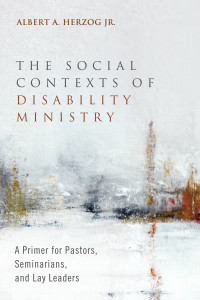 Albert A. Herzog Jr.; — The Social Contexts of Disability Ministry