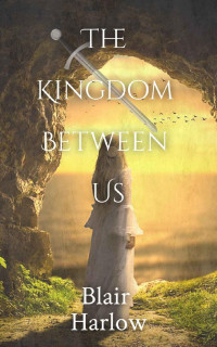 Blair Harlow — The Kingdom Between Us: Book Two (The Fallen Kingdom Series)