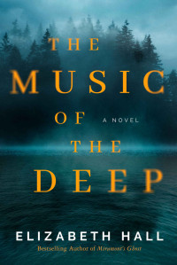 Hall, Elizabeth — The Music of the Deep: A Novel