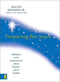 Walter Wangerin Jr.; — Preparing for Jesus