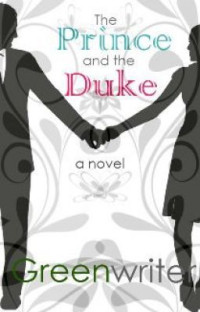Converted by: EBookMum — The Prince and the Duke (Book 1) by greenwriter