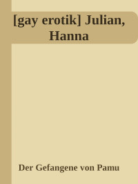 Der Gefangene von Pamu — [gay erotik] Julian, Hanna