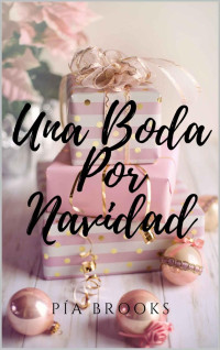 Pía Brooks — Una boda por Navidad (Spanish Edition)