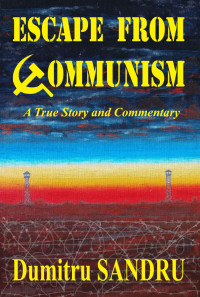 Dumitru Sandru — Escape from Communism: A True Story and Commentary