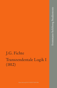 Johann Gottlieb Fichte — Transzendentale Logik I (1812)