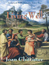 Joan C. Chittister — Living Well: Scriptural Reflections for Every Day