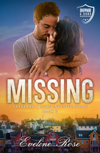 Eveline Rose — MISSING: Sheppard & Sons Investigations: A Small Town Romantic Suspense