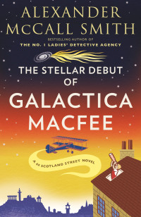 Alexander McCall Smith — The Stellar Debut of Galactica Macfee