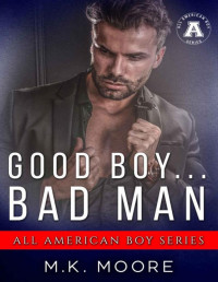 M.K. Moore — Good Boy... Bad Man: The All-American Boy Series