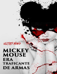 Ulises Novo — Mickey Mouse era traficante de armas