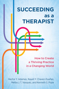 Hector Y. Adames;Nayeli Y. Chavez-Dueas;Melba J. T. Vasquez;Kenneth S. Pope; & Nayeli Y. Chavez-Dueñas & Melba J. T. Vasquez & Kenneth S. Pope — Succeeding As a Therapist