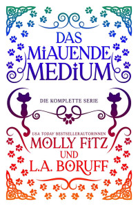 Molly Fitz & L.A. Boruff — Das Miauende Medium. Band 1-3 (Die komplette Serie)