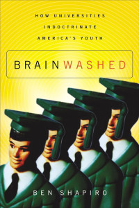 Ben Shapiro — Brainwashed: How Universities Indoctrinate America's Youth