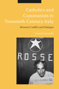 Daniela Saresella; — Catholics and Communists in Twentieth-Century Italy