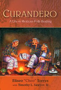 Eliseo Torres, Timothy L. Sawyer — Curandero: A Life in Mexican Folk Healing