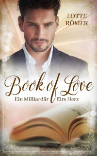 Lotte Römer [Römer, Lotte] — Book of Love - Ein Milliardär fürs Herz (German Edition)