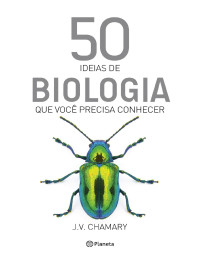 Chamary, J.V. — 50 Ideias de biologia que você precisa conhecer