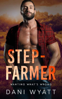 Dani Wyatt — STEP-FARMER: A Small-Town Age-Gap Broken Hero Romance (Wanting What's Wrong)