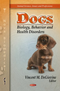 Vincent M. DeGiovine — Dogs: Biology, Behavior and Health Disorders (Animal Science, Issues and Professions)