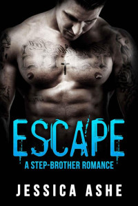 Ashe, Jessica [Ashe, Jessica] — Escape: A Stepbrother Romance